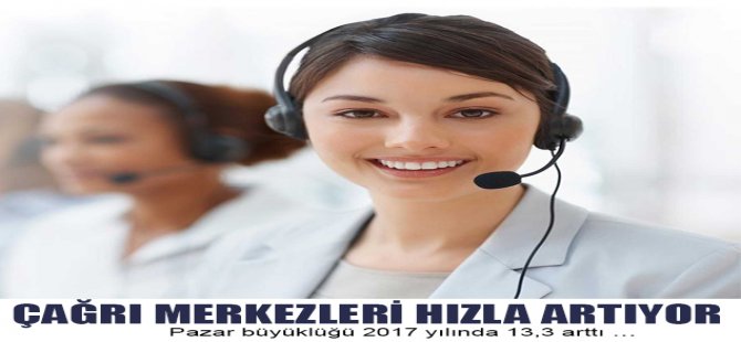 Çağrı Merkezleri Hızla Büyüyor