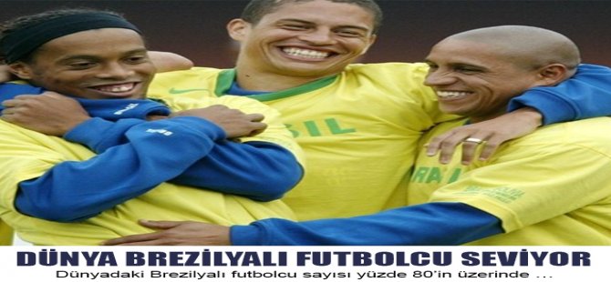 Dünya Brezilyalı Futbolcu Seviyor