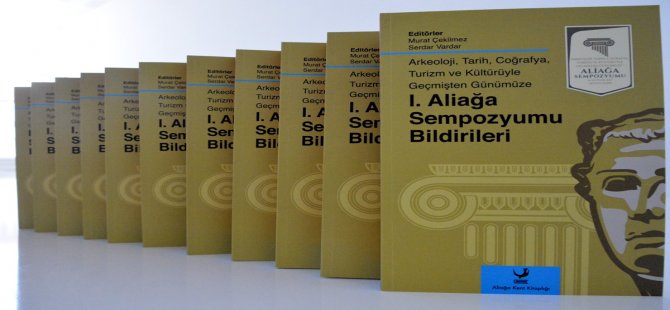 1.Aliağa Sempozyumu Bildirileri Mayıs Ayında Okuyucuyla Buluşuyor