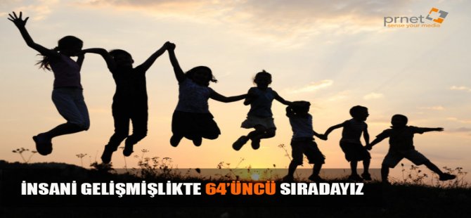 İnsani Gelişmişlikte 64’üncü Sıradayız