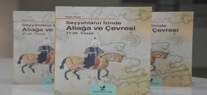 Seyyahların İzinde Aliağa ve Çevresi 17-20. Yüzyıl Okuyucu İle Buluşuyor