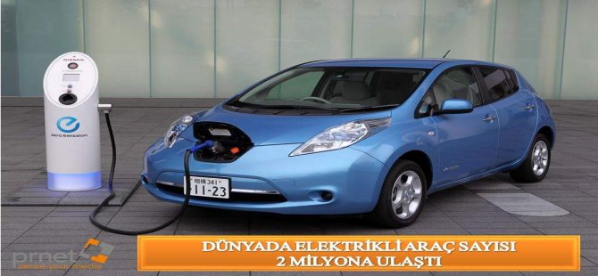 Dünyada Elektrikli Araç Sayısı 2 Milyona Ulaştı